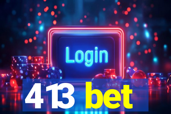 413 bet